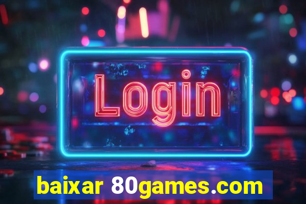 baixar 80games.com